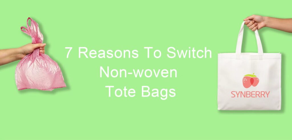Seven Reasons Why Your Business Should Switch to Non-Woven Tote Bags